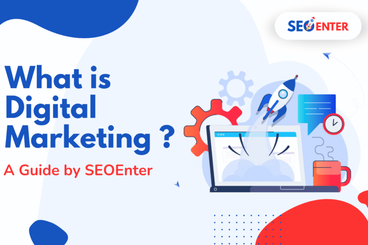 What Is Digital Marketing? A Guide by SEOEnter