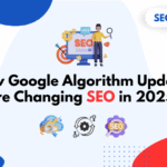 How Google Algorithm Updates Are Changing SEO in 2025?