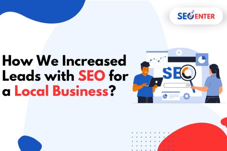 How We Increased Leads with SEO for a Local Business?