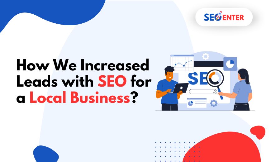How We Increased Leads with SEO for a Local Business?