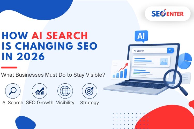 How AI Search Is Changing SEO in 2026: What Businesses Must Do to Stay Visible