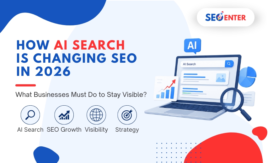 How AI Search Is Changing SEO in 2026: What Businesses Must Do to Stay Visible